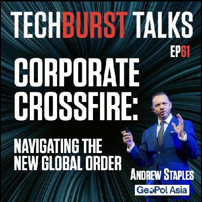 061: CORPORATE CROSSFIRE: Navigating the New Global Order 061: CORPORATE CROSSFIRE: Navigating the New Global Order