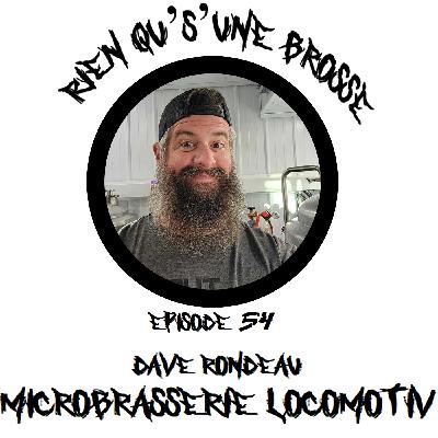 Épisode 54 - Dave Rondeau (Microbrasserie Locomotiv)