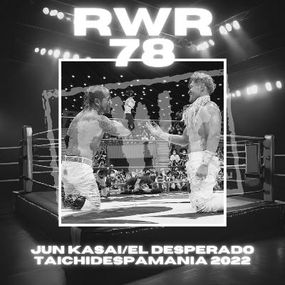 #78 - Jun Kasai/El Desperado from TDM 2022! AEW All Out & WWE Wrestlepalooza 2025 Review