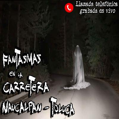 Los Fantasmas de la Carretera Naucalpan - Toluca