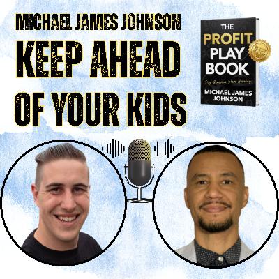 Michael James Johnson: Keep Ahead of Your Kids