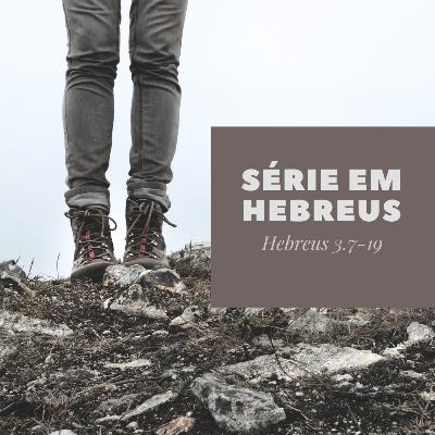 Ep 14 - Série Hebreus cap 3.7-19