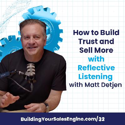 How to Build Trust and Sell More with Reflective Listening with Matt Detjen