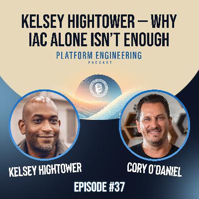 Guest Host: Kelsey Hightower — Why IaC Alone Isn’t Enough Guest Host: Kelsey Hightower — Why IaC Alone Isn’t Enough