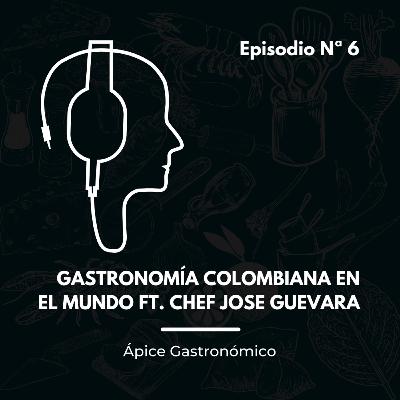Gastronomía colombiana en el mundo Ft. Chef Jose Guevara