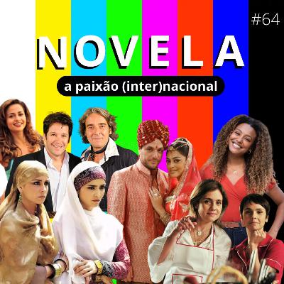 #64: Novela: paixão (inter)nacional #64: Novela: paixão (inter)nacional