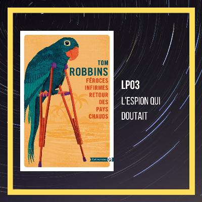 LP03 - Féroces infirmes retour des pays chauds - Tom Robbins LP03 - Féroces infirmes retour des pays chauds - Tom Robbins