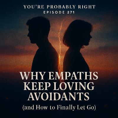 Episode 271 — Why Empaths Keep Loving Avoidants (and How to Finally Let Go) Episode 271 — Why Empaths Keep Loving Avoidants (and How to Finally Let Go)