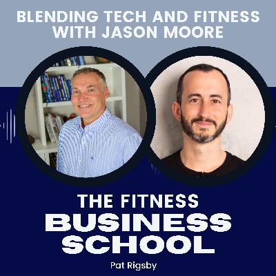 Fitness Business School - BONUS - Blending Tech and Fitness with Jason Moore of Spren