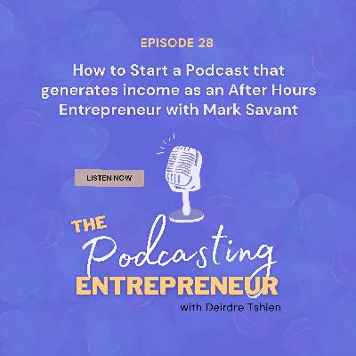 How to Start a Podcast that generates income as an After Hours Entrepreneur with Mark Savant