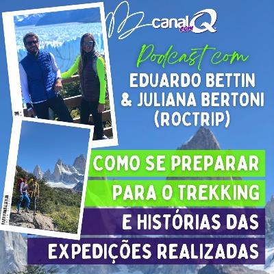 Como se Preparar para o TREKKING com Eduardo Bettin & Juliana Bertoni (RocTrip) - Canal com Q #02 Como se Preparar para o TREKKING com Eduardo Bettin & Juliana Bertoni (RocTrip) - Canal com Q #02