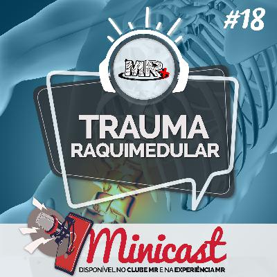 Minicast 18 - Trauma Raquimedular