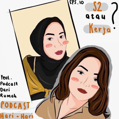 #10 - Kerja atau Lanjut S2? feat Podcast Dari Rumah