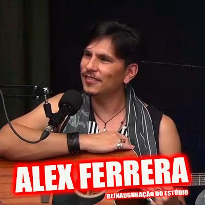 Alex Ferrera - Reinauguração do Estúdio #36 Alex Ferrera - Reinauguração do Estúdio #36