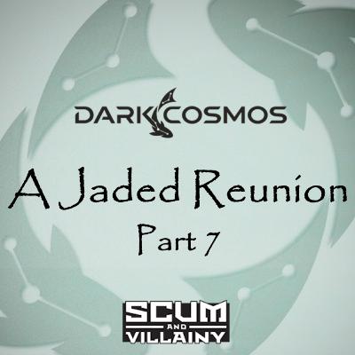 Dark Cosmos | 6x07: A Jaded Reunion (Part 7) | A Scum and Villainy Actual Play