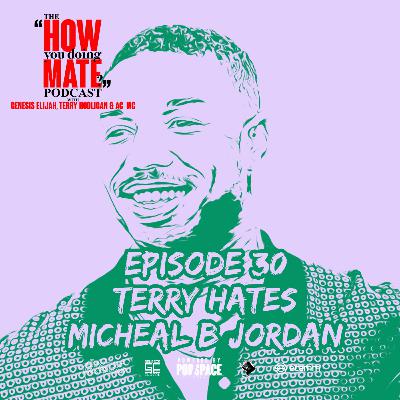 The How You Doing Mate? Podcast Episode 30 - Terry Hates Michael B Jordan