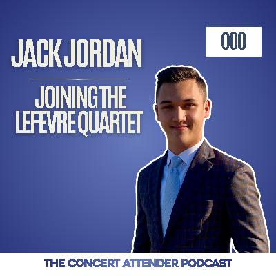 000 – Jack Jordan | Joining the LeFevre Quartet