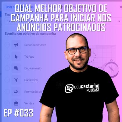 #033 - QUAL MELHOR OBJETIVO DE CAMPANHA PARA INICIAR NOS ANÚNCIOS PATROCINADOS
