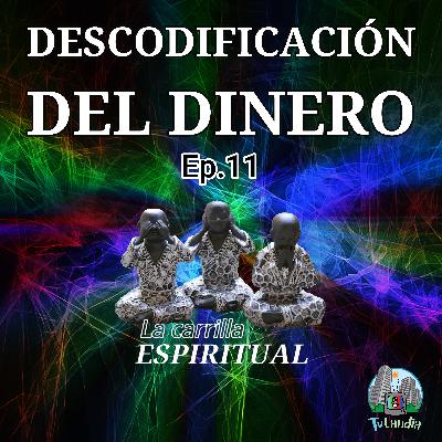 Ep. #11 - Descodificación del Dinero - La Carrilla Espiritual
