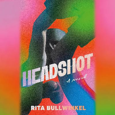 Rita Bullwinkel: Headshot: A Novel Rita Bullwinkel: Headshot: A Novel