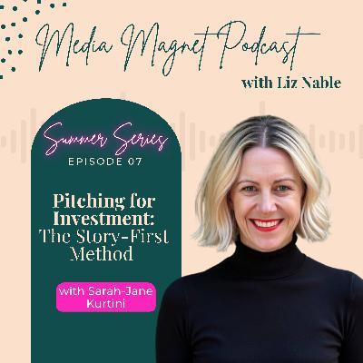 The Summer Series - Episode 7: Pitching for Investment: The Story-First Method with Sarah-Jane Kurtini The Summer Series - Episode 7: Pitching for Investment: The Story-First Method with Sarah-Jane Kurtini