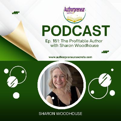 Ep. 181: The Profitable Author: 1001 Ways to Build an Author Business You Love with Sharon Woodhouse