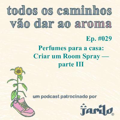 Perfumes para a casa — Criar um room spray — parte III | Ep 029