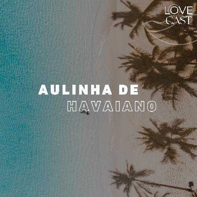 Aulinha de Havaiano #3: O que significa ALOHA?