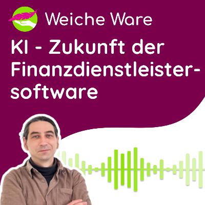 KI - Die Zukunft der Finanzsoftware │ <Weiche Ware> IT Business Podcast #49