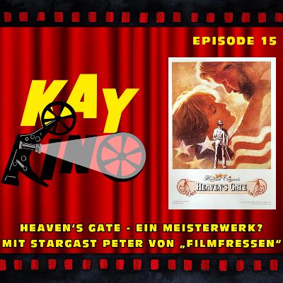 Kay Kino EP15 - Michael Ciminos HEAVEN'S GATE - ein Meisterwerk? Mit Stargast Peter von den FILMFRESSEN
