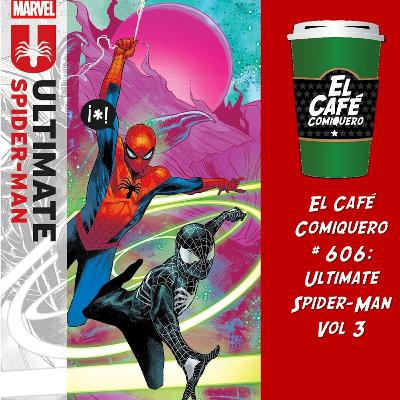 El Cafe Comiquero #606 - Ultimate Spider-Man Vol 3