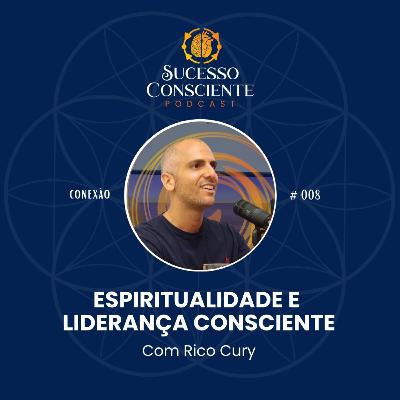 Espiritualidade e Liderança Consciente (com Rico Cury) - Conexão #008 Espiritualidade e Liderança Consciente (com Rico Cury) - Conexão #008