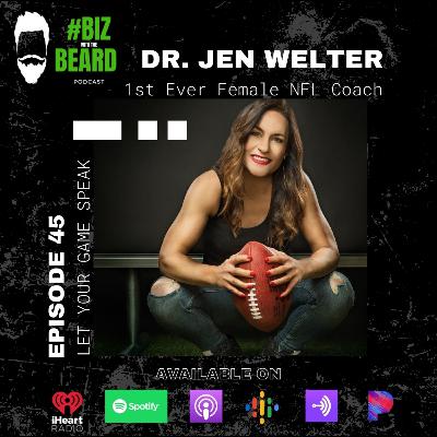Episode #45: Let Your Game Speak with Dr. / Coach Jen Welter, NFL's 1st Ever Female Coach Episode #45: Let Your Game Speak with Dr. / Coach Jen Welter, NFL's 1st Ever Female Coach