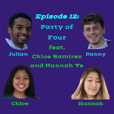Episode 12: Party of Four feat. Chloe Ramirez and Hannah Ye