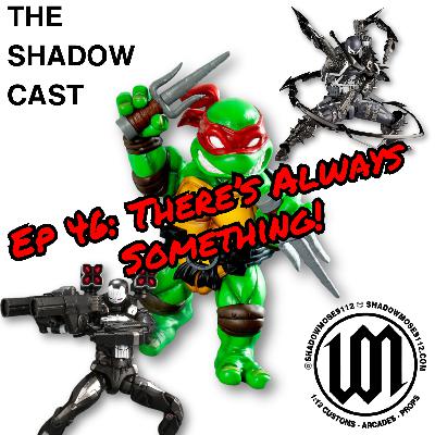 There's Always Something | The Shadow-Cast [Ep 46]