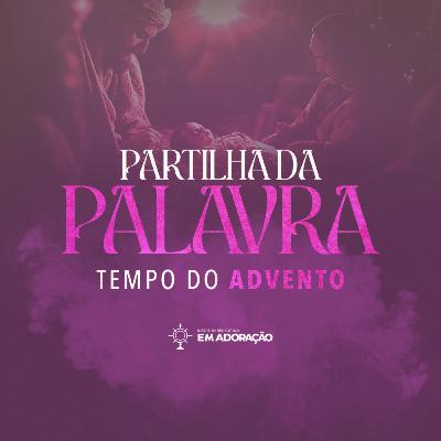 14º | Partilha da Palavra | Tempo do Advento || 24.12.25