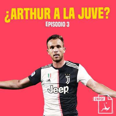 Episodio 3 - ¿Arthur a la Juve?