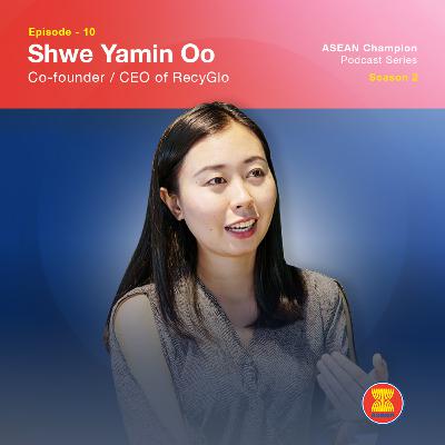 Shwe Yamin Oo - Recyglo: Breaking the Barrier of Waste Management Business in Myanmar Shwe Yamin Oo - Recyglo: Breaking the Barrier of Waste Management Business in Myanmar