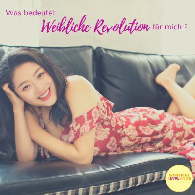 Was bedeutet “Weibliche Revolution” für mich?