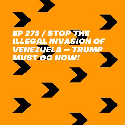 Stop the Illegal Invasion of Venezuela — Trump Must Go NOW!