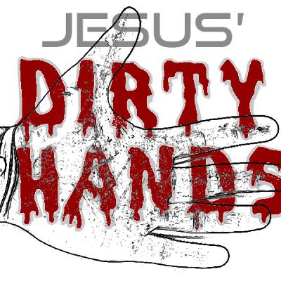 Jesus' Dirty Hands
