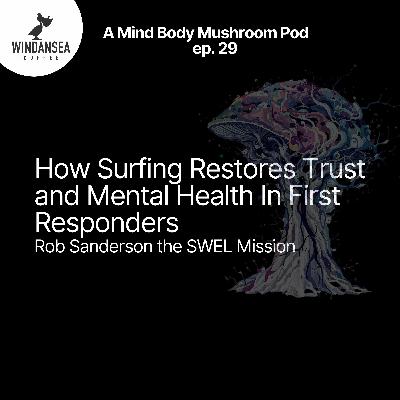 Ep. 29 | How Surfing Restores Trust and Mental Health in First Responders | Rob Sanderson SWEL Mission Ep. 29 | How Surfing Restores Trust and Mental Health in First Responders | Rob Sanderson SWEL Mission