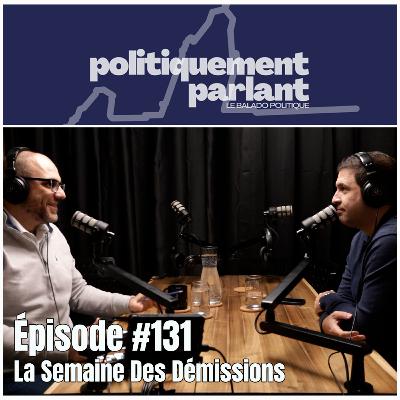 Épisode #131 - La Semaine Des Démissions