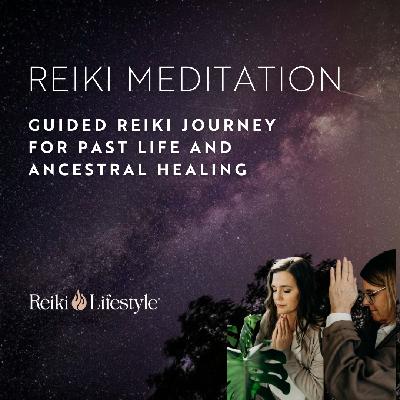 Guided Reiki Journey for Past Life and Ancestral Healing Guided Reiki Journey for Past Life and Ancestral Healing