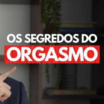 Os Segredos do Orgasmo Feminino: Como sentir o prazer máximo no sexo