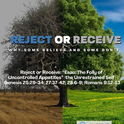 Reject or Receive: “Esau: The Folly of Uncontrolled Appetites” (the Unrestrained Self) | 11.2.25 Reject or Receive: “Esau: The Folly of Uncontrolled Appetites” (the Unrestrained Self) | 11.2.25