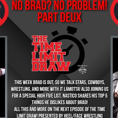 No Brad? No Problem! Part Deux! No Brad? No Problem! Part Deux!