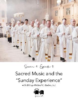 SE06 EP11 - Sacred Music and the "Sunday Experience" - with Bishop Michael Barber, SJ
