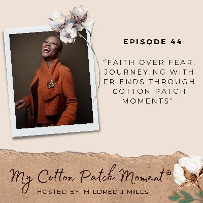 Faith Over Fear: Journeying With Friends Through Cotton Patch Moments