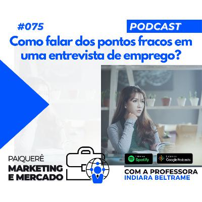 Paiquerê Marketing e Mercado #075 – Como falar dos pontos fracos em uma entrevista de emprego? Paiquerê Marketing e Mercado #075 – Como falar dos pontos fracos em uma entrevista de emprego?